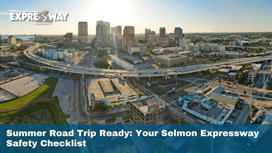 Summer Road Trip Ready: Your Selmon Expressway Safety Checklist
