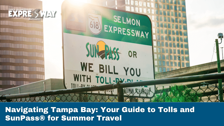 Navigating Tampa Bay: Your Guide to Tolls and SunPass® for Summer Travel